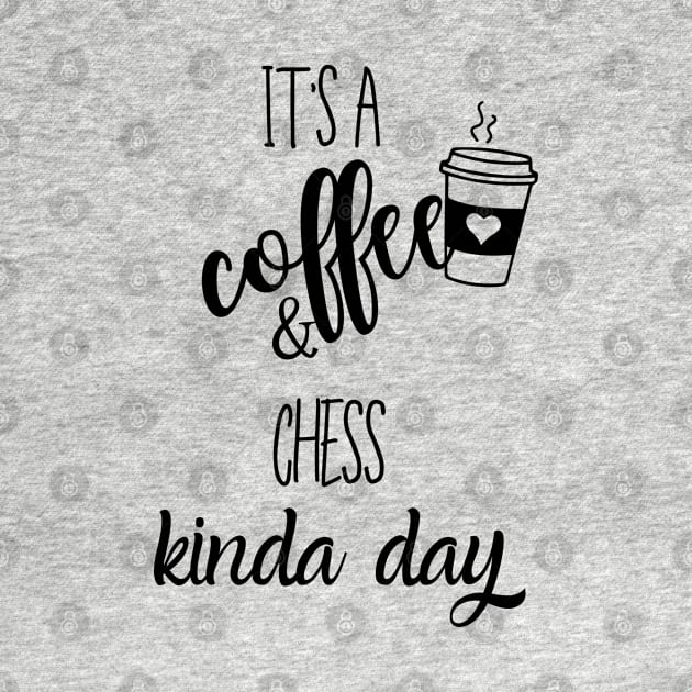 its a coffee and chess kinda day by Love My..
